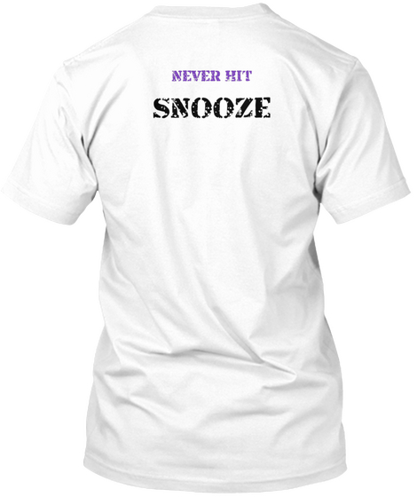Never Hit Snooze White T-Shirt Back