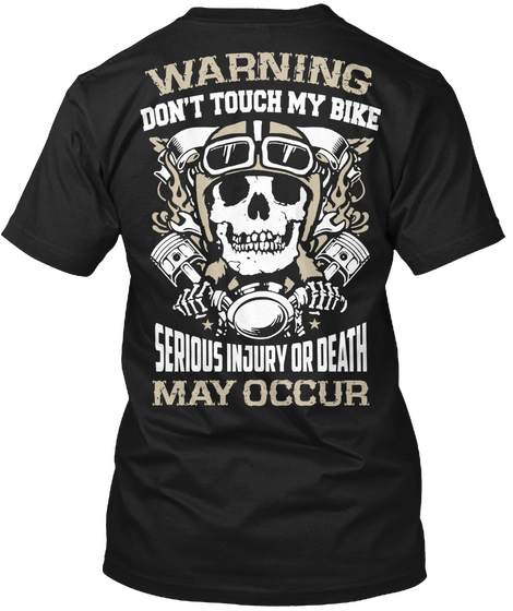 Warning Don't Touch My Bike Serious Injury Or Death May Occur Black T-Shirt Back