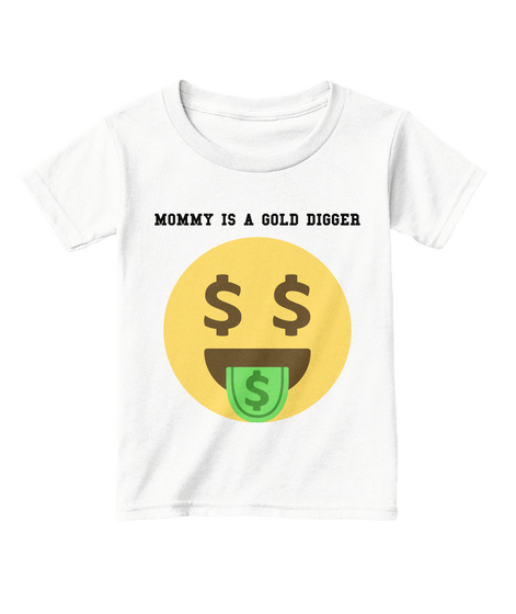 Mommy Is A Gold Digger White  T-Shirt Front