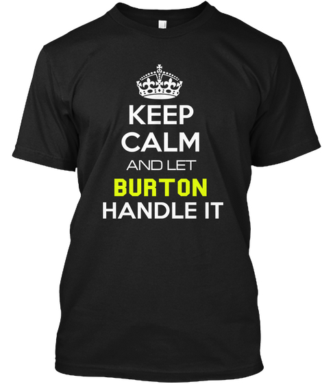 Keep Calm And Let Burton Handle It Black áo T-Shirt Front