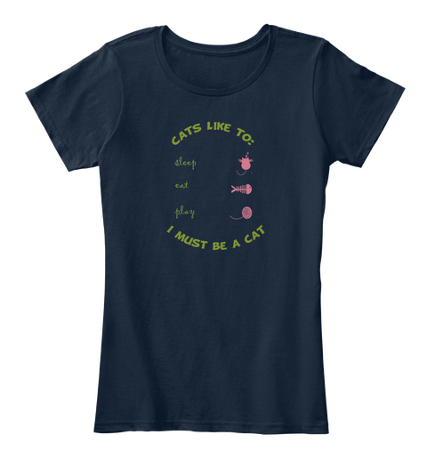 Cata Like To: Sleep Eat Play I Must Be A Cat Navy T-Shirt Front