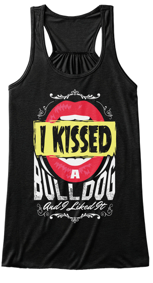 I Kissed A Bulldog And I Liked It Black T-Shirt Front