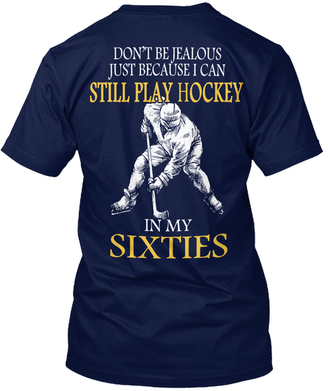 Don't Be Jealous Just Because I Can Still Play Hockey In My Sixties Navy Camiseta Back