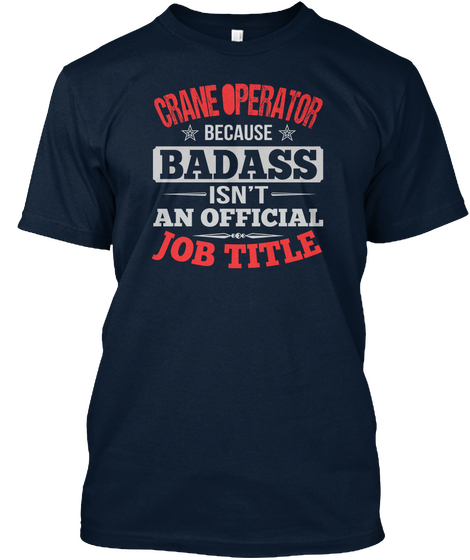 Crane Operator Because Badass Isn't An Official Job Title New Navy Camiseta Front