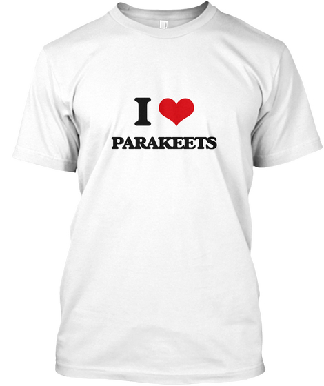 I Love Parakeets White Camiseta Front