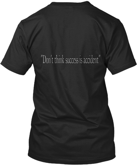 "Don't Think Success Is Accident" Black T-Shirt Back
