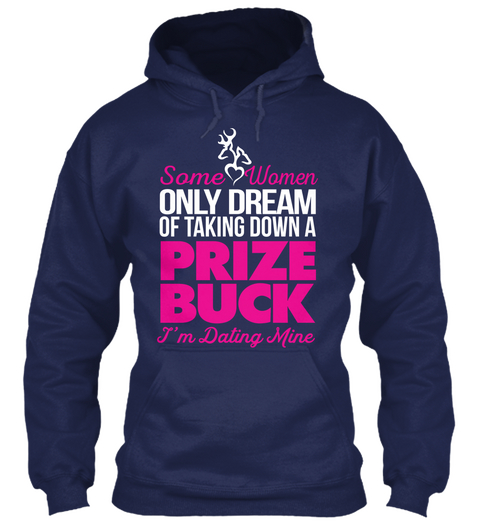 Some Women Only Dream Of Taking Down A Prize Buck I'm Dating Mine Navy T-Shirt Front