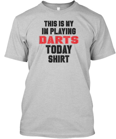 This Is My Im Playing Darts Today Shirt Light Steel T-Shirt Front