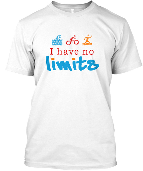 I Have No Limits White T-Shirt Front