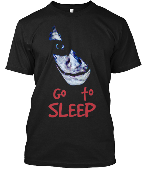 Go To Sleep Black T-Shirt Front