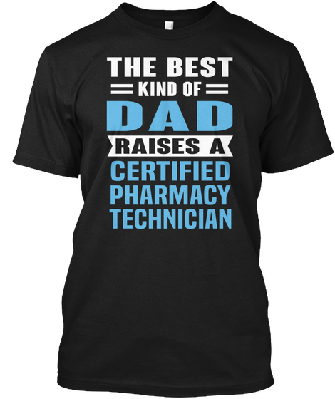 The Best Kind Of Dad Raises A Certified Pharmacy Technician Black Camiseta Front