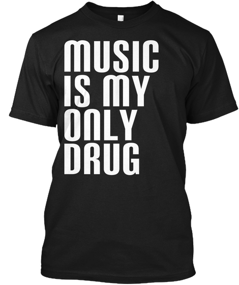 Music Is My Only Drug Black Camiseta Front