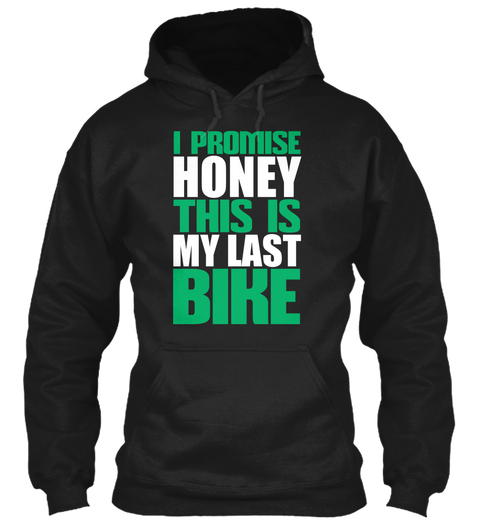I Promise Honey This Is My Last Bike Black Kaos Front