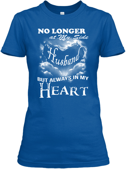 No Longer At My Slide Husband But Always In My Heart Royal T-Shirt Front