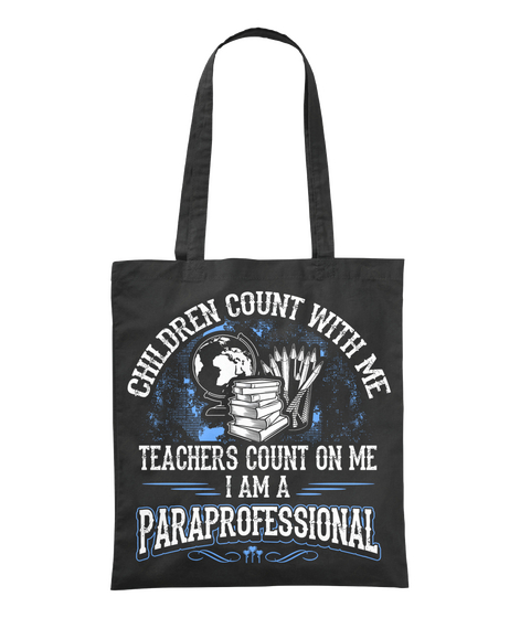 Children Count With Me Teachers Count On Me I Am A Paraprofessional Black T-Shirt Front