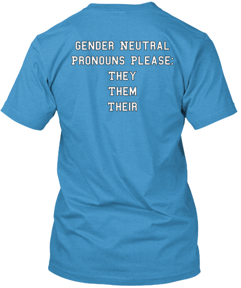 Gender Neutral Pronouns Please: They Them Their Heathered Bright Turquoise  T-Shirt Back