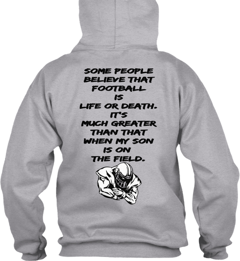 Some People Believe That Football Is Life Or Death. It's Much Greater Than That When My Son Is On The Field. Sport Grey áo T-Shirt Back