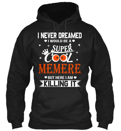 I Never Dreamed I Would Be A Super Cool Memere But Here I Am Killing It Black áo T-Shirt Front