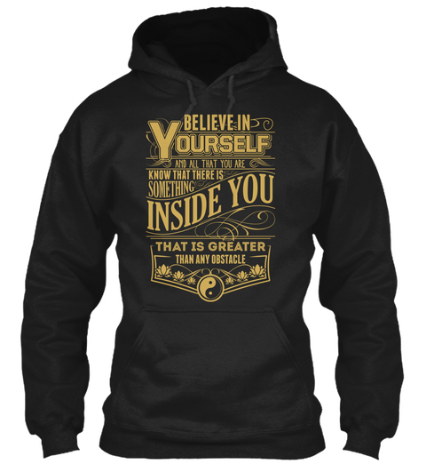 Believe In Yourself And All That You Are Know That There Is Something Inside You That Is Greater Than Any Obstacle Black Camiseta Front
