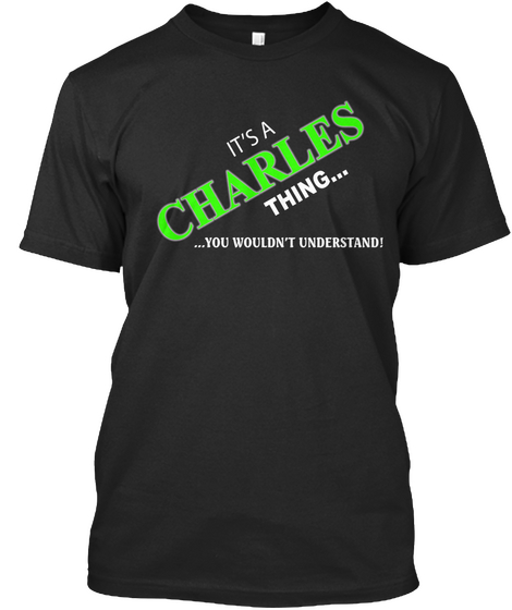 It's A Charles Thing You Wouldn't Understand Black T-Shirt Front