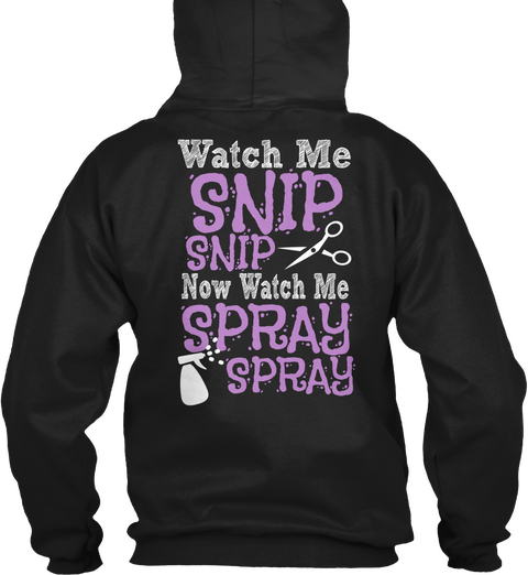 Watch Me Snip Snip Now Watch Me Spray Spray Black T-Shirt Back