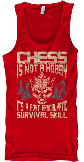 Chess Is Not A Hobby It's A Post Apocalyptic Survival Skill Red T-Shirt Front