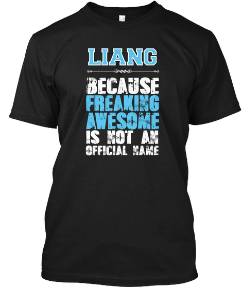 Liang Because Freaking Awesome Is Not An Official Name Black T-Shirt Front