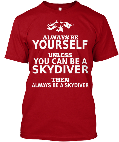 Always Be Yourself Unless You Can Be A Skydiver Then Always Be A Skydiver  Deep Red Camiseta Front