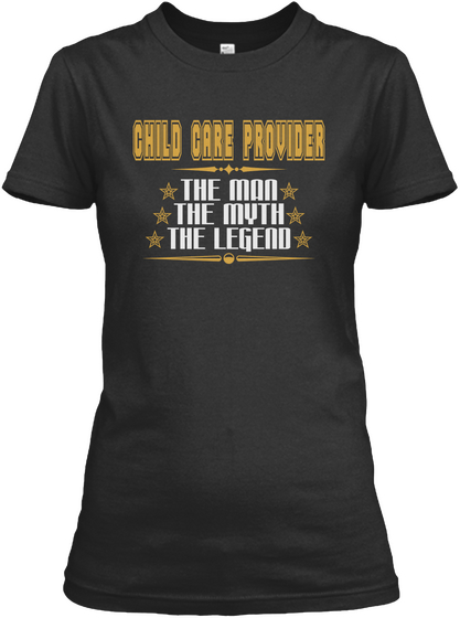 Child Care Provider The Man The Myth The Legend Black T-Shirt Front