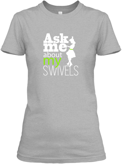 Ask Me About My Swivels! Sport Grey T-Shirt Front