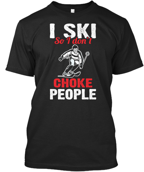 I Ski So I Don't Choke People Black Camiseta Front