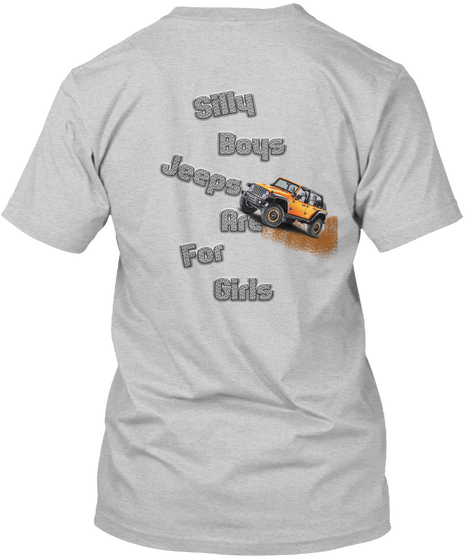 Silly Boys Jeeps Are For Girls! Light Steel T-Shirt Back