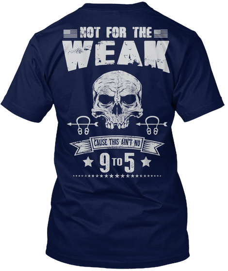 Not For The Weak Cause This Ain't No 9to 5 Navy Kaos Back