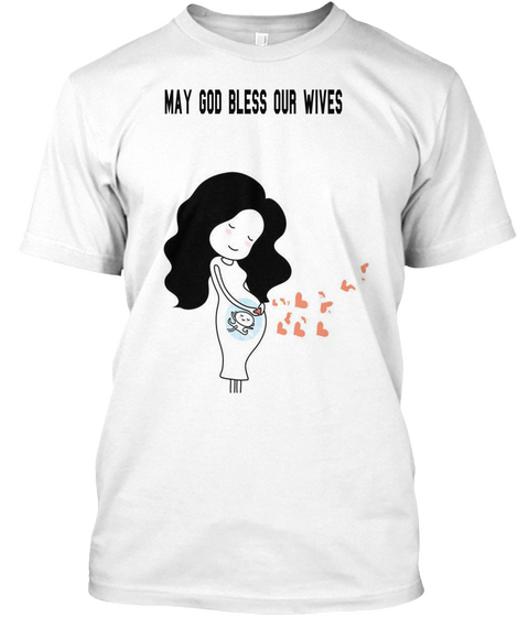 May God Bless Our Wives White T-Shirt Front