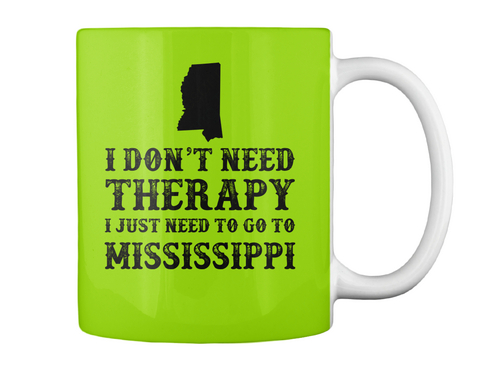 I Don't Need Theraphy I Just Need To Go To Mississippi Lime Green Maglietta Back