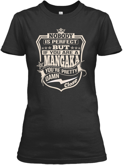 Mangaka Pretty Damn Close T Shirts Black T-Shirt Front