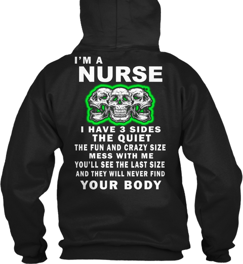 I'm A Nurse I Have 3 Sides The Quiet The Fun And Crazy Size Mess With Me You'll See The Last Size And They Will Never... Black T-Shirt Back