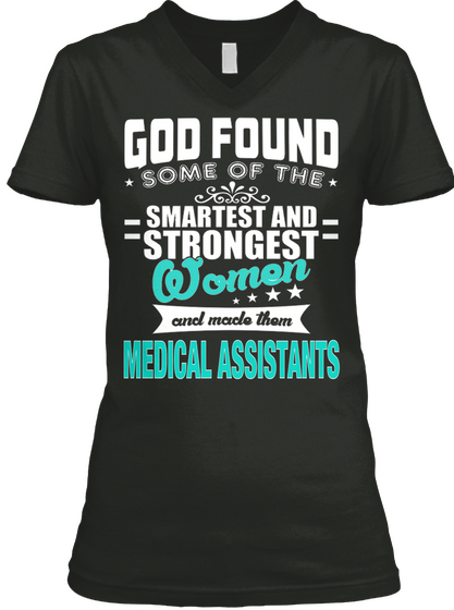 God Found Some Of The Smartest And Strongest Women And Made Them Medical Assistants Black Camiseta Front