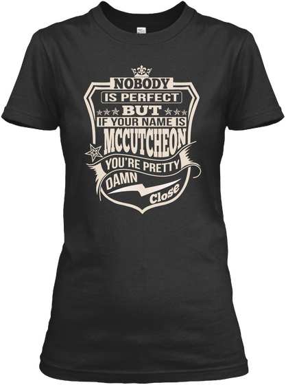 Nobody Is Perfect But If Your Name Is Mccutcheon You're Pretty Damn Close Black áo T-Shirt Front