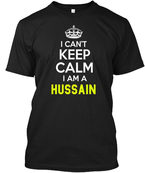 I Can't Keep Calm I Am A Hussain Black Kaos Front