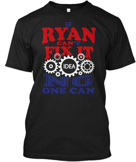 If Ryan Can't Fix It Idea No One Can Black áo T-Shirt Front