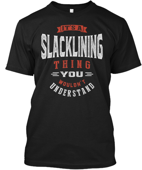 It's A Slacklining Thing You Wouldn't Understand Black T-Shirt Front