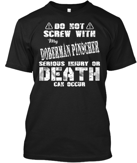 Do Not Screw With My Doberman Pinacher Serious Injury Or Death Can Occur Black Kaos Front