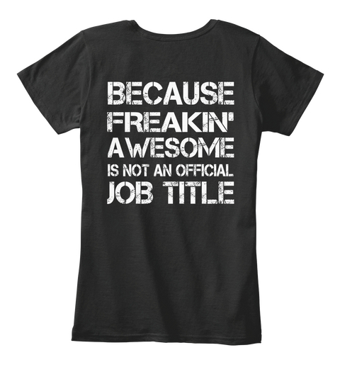 Because Freakin' Awesome Is Not An Official Job Title Black áo T-Shirt Back