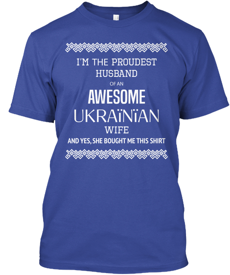 I'm The Proudest Husband Of An Awesome Ukrainian Wife And Yes, She Bought Me This Shirt Deep Royal áo T-Shirt Front