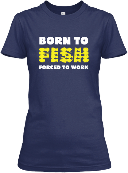 Born To Fish Forced To Work Navy Kaos Front