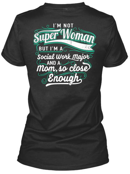 I've No Superwoman But I'm A Social Work Major And A Mom, So Close Enough Black T-Shirt Back