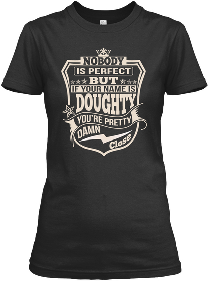 Nobody Is Perfect But If Your Name Doughty You're Pretty Damn Close Black T-Shirt Front