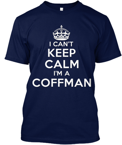 I Can't Keep Calm I'm A Coffman Navy T-Shirt Front