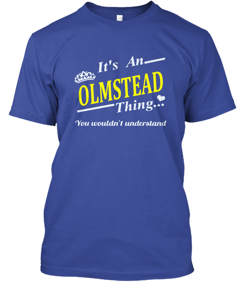 It's An Olmstead Thing You Wouldn't Understand Deep Royal T-Shirt Front